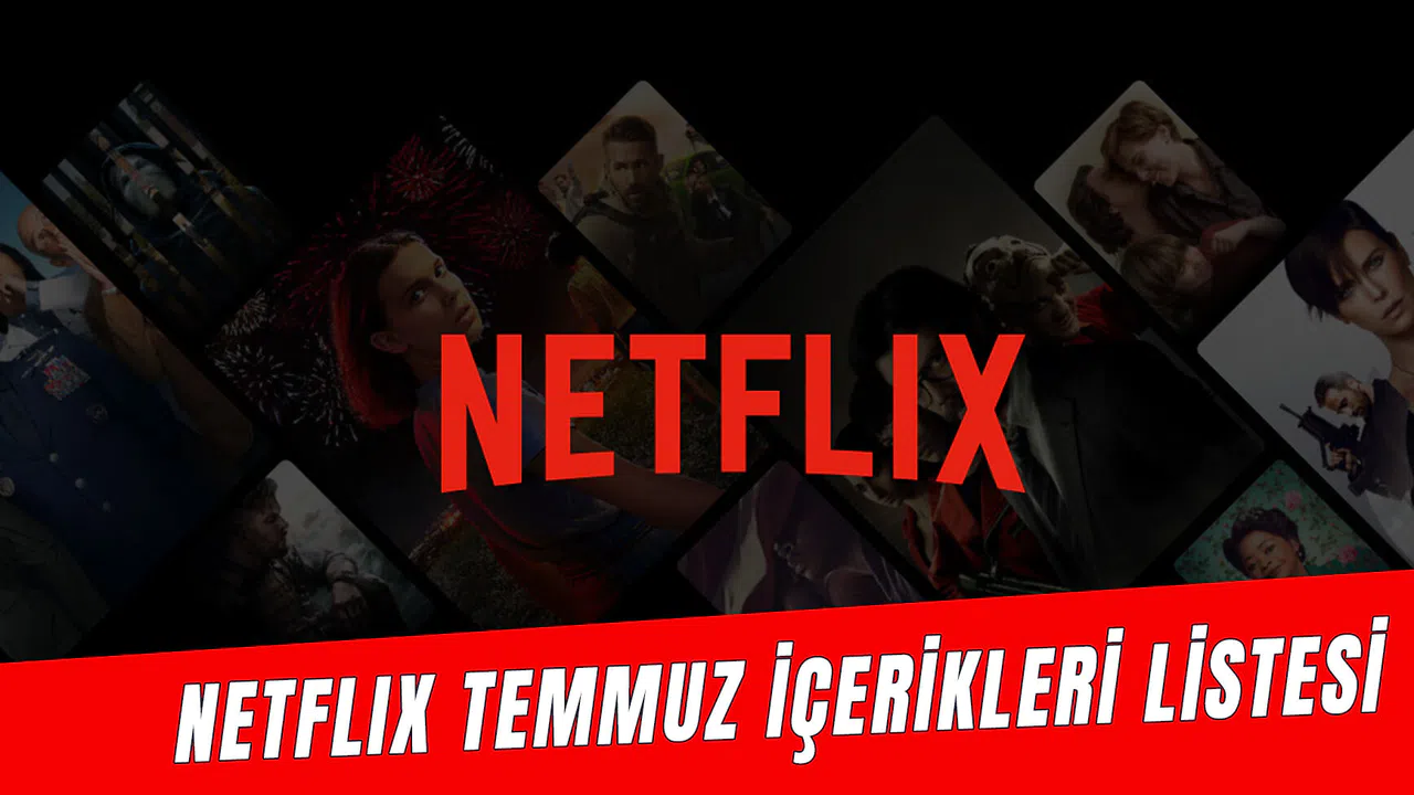 Netflix Temmuz 2024  İçerik Listesi: Devam Eden ve Yeni Başlayan Tüm Yayınlar!