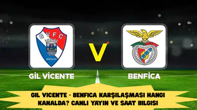 Gil Vicente - Benfica karşılaşması hangi kanalda? Canlı yayın ve saat bilgisi