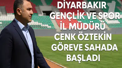 Diyarbakır Gençlik ve Spor İl Müdürü Cenk Öztekin göreve sahada başladı