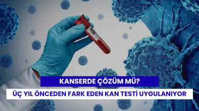 Kanseri üç yıl önceden fark eden kan testleri deneme aşamasında