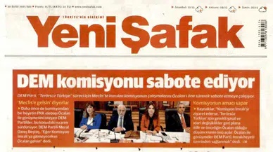 Yeni Şafak, DEM Parti'yi 'komisyonu sabote etmekle' suçladı