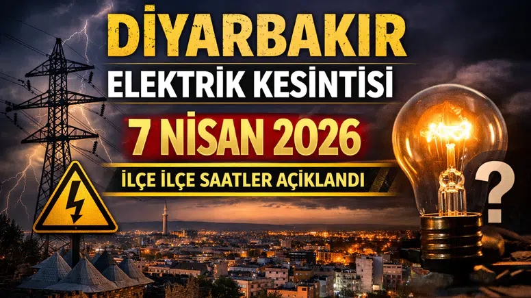 Diyarbakır elektrik kesintisi 7 Nisan 2026: İlçe ilçe saatler açıklandı