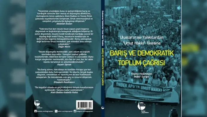 Abdullah Öcalan'ın 27 Şubat çağrısına destek veren dünyaca ünlü  entelektüellerin mesajlarının yer aldığı 'Barış ve Demokratik Toplum Çağrısı:  Uluslararası Yankılar'dan Umut Hakkı İlkesi'ne adlı kitap çıktı